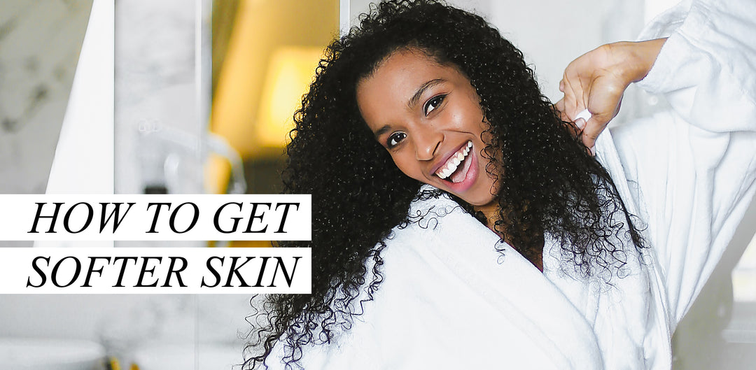 How to Get Softer Skin