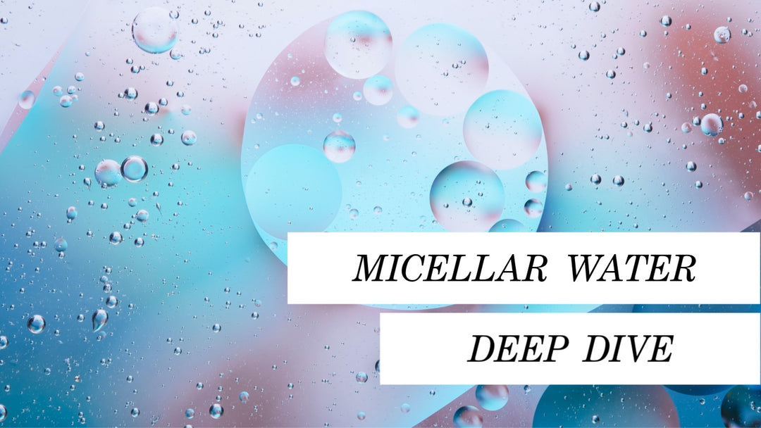 Micellar Water Deep Dive