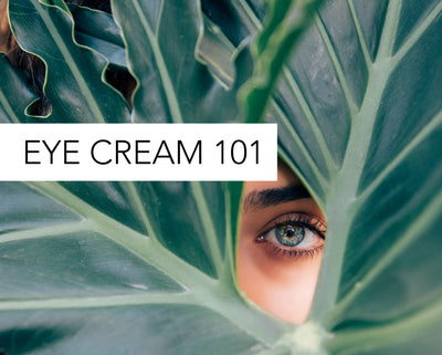 Eye Cream 101